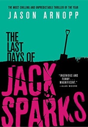 The Last Days of Jack Sparks (Jason Arnopp)