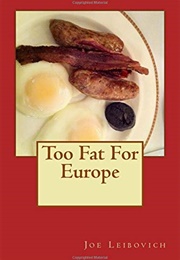 Too Fat for Europe (Joe Leibovich)