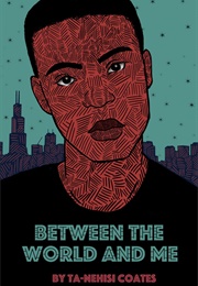 Between the World and Me (Ta-Nehisi Coates)