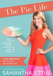 The Pie Life: A Guilt-Free Recipe for Success and Satisfaction (Samantha Ettus)