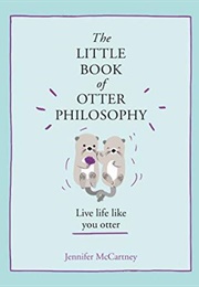 The Little Book of Otter Philosophy (Jennifer McCartney)