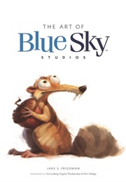 The Art of Blue Sky Studios (Jake S. Friedman)