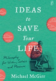 Ideas to Save Your Life (Michael McGirr)