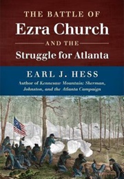 The Battle of Ezra Church and the Struggle for Atlanta (Earl J. Hess)