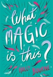 What Magic Is This? (Holly Bourne)