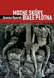 Mocne Skóry, Białe Płótna (Joanna Oparek)