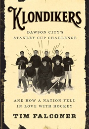 Klondikers: Dawson City&#39;s Stanley Cup Challenge (Tim Falconer)