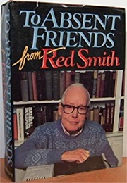 To Absent Friends (Red Smith)