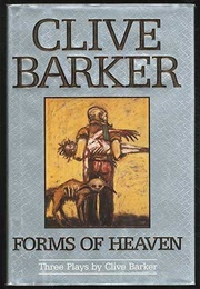 Forms of Heaven: Three Plays (Clive Barker)