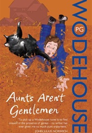 Aunts Aren&#39;t Gentlemen (P.G. Wodehouse)