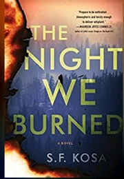 The Night We Burned (S. F. Kosa)