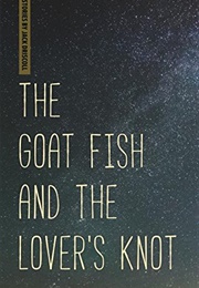 The Goat Fish and the Lover&#39;s Knot (Jack Driscoll)