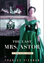 The Last Mrs. Astor: A New York Story (Frances Kiernan)