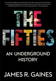 The Fifties: An Underground History (James R. Gaines)