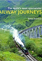 The World&#39;s Most Spectacular Railway Journeys (Brian Solomon)