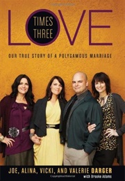 Love Times Three: Our True Story of a Polygamous Marriage (Joe Darger)