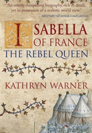 Isabella of France: The Rebel Queen (Kathryn Warner)