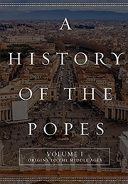 A History of the Popes: Volume I; Origins to the Middle Ages (Wyatt North)