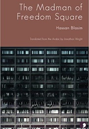 The Madman of Freedom Square (Hassan Blasim)