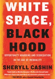 White Space, Black Hood: Opportunity Hoarding and Segregation in the Age of Inequality (Sheryll Cashin)