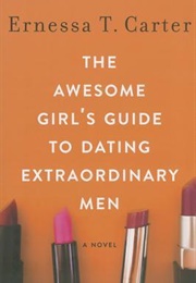 The Awesome Girl&#39;s Guide to Dating Extraordinary Men (Ernessa T. Carter)