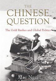 The Chinese Question: The Gold Rushes and Global Politics (Mae Ngai)