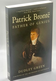 Patrick Bronte: Father of Genius (Dudley Green)