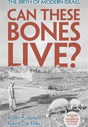 Can These Bones Live?: The Birth of Modern Israel (Robert A. Bartfeld &amp; Roland Cap Ehlke)