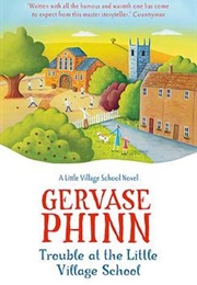 Trouble at the Little Village School (Gervase Phinn)