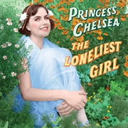 The Loneliest Girl (Princess Chelsea, 2018)