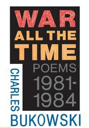 War All the Time (Charles Bukowski)