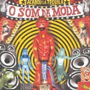 Acabou La Tequila - O Som Da Moda