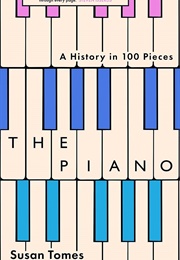 The Piano: A History in 100 Pieces (Susan Tomes)