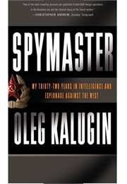 Spymaster: My Thirty-Two Years in Intelligence and Espionage Against the West (Oleg Kalugin)