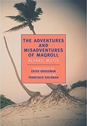 The Adventures and Misadventures of Maqroll (Álvaro Mutis)