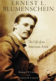 Ernest L. Blumenshein: The Life of an American Artist (Robert &amp; Carole Larson)