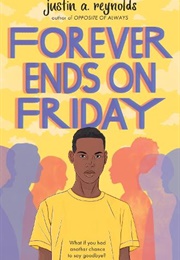 Forever Ends on Friday (Justin Reynolds)