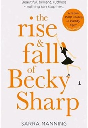 The Rise and Fall of Becky Sharp (Sarra Manning)