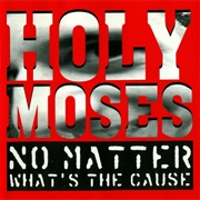 Holy Moses - No Matter What&#39;s the Cause