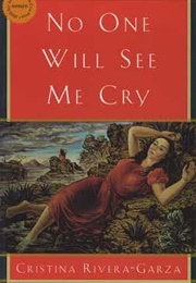 No One Will See Me Cry (Cristina Rivera-Garza)