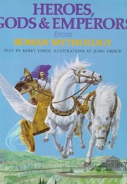 Heroes, Gods &amp; Emperors From Roman Mythology (Kerry Usher)