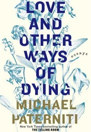 Love and Other Ways of Dying (Michael Paterniti)