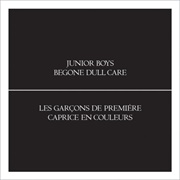 Junior Boys - Begone Dull Care