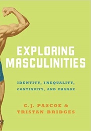 Exploring Masculinities: Identity, Inequality, Continuity and Change (C.J. Pascoe)