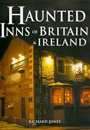 Haunted Inns of Britain &amp; Ireland (Richard Jones)