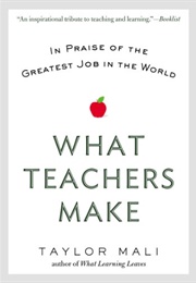 What Teachers Make: In Praise of the Greatest Job in the World (Taylor Mali)