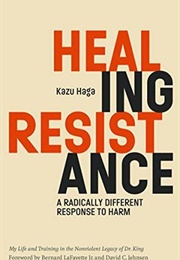 Healing Resistance: A Radically Different Response to Harm (Kazu Haga)