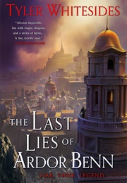 The Last Lies of Ardor Benn (Tyler Whitesides)