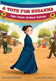 A Vote for Susanna: The First Woman Mayor (Karen M. Greenwald)