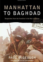 Manhattan to Baghdad: Dispatches From the Frontline of the War on Terrorism (Paul McGeough)